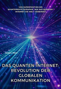 Das Quanten-Internet: Revolution der globalen Kommunikation - Werner J. Smith - ebook