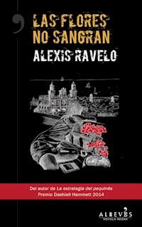 Las flores no sangran - Alexis Ravelo - ebook