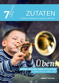 Fastenaktion 2022: Üben! Sieben Wochen ohne Stillstand. Zutaten Themenheft -  - ebook