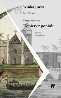 Kobiety z popiołu. Trylogia Władca piachu. Księga 1 - Mia Couto - książka