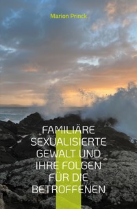 Familiäre sexualisierte Gewalt und ihre Folgen für die Betroffenen - Marion Princk - ebook