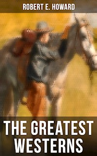 The Greatest Westerns of Robert E. Howard - Robert E. Howard - ebook