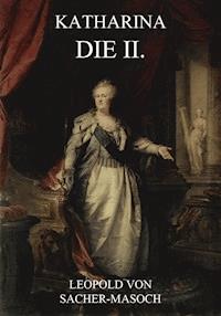 Katharina die II. - Leopold von Sacher-Masoch - ebook