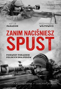 Zanim naciśniesz spust. - Panasiuk Artur, Wójtowicz Przemysław - książka