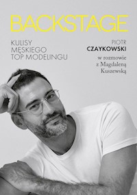 Backstage Kulisy męskiego topmodelingu - Kuszewska Magdalena,Czaykowski Piotr - książka