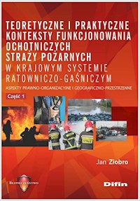 Teoretyczne i praktyczne konteksty funkcjonowania ochotniczych straży pożarnych w krajowym systemie - Ziobro Jan - książka