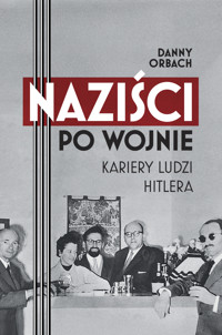 Naziści po wojnie. Kariery ludzi Hitlera - Danny Orbach - ebook + audiobook + książka