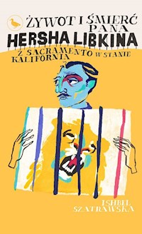Żywot i śmierć pana Hersha Libkina z Sacramento w stanie Kalifornia  - Ishbel Szatrawska - ebook + książka
