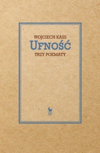Ufność. Trzy poematy - Wojciech Kass - książka