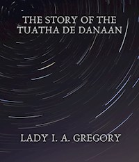 The story of the Tuatha de Danaan - Lady I. A. Gregory - ebook