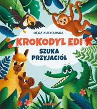 Krokodyl Edi szuka przyjaciół - Kucharska Olga - książka