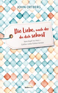 Die Liebe, nach der du dich sehnst - John Ortberg - ebook