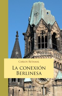 La conexión berlinesa: solo las amapolas y el amor son eternos - Carlos Retamal - ebook