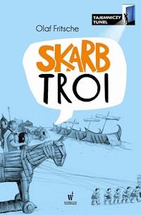 Tajemniczy Tunel. Skarb Troi - Olaf Fritsche - ebook
