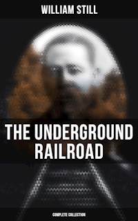The Underground Railroad (Complete Collection) - William Still - ebook
