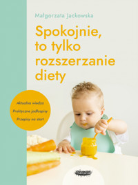 Spokojnie, to tylko rozszerzanie diety - Małgorzata Jackowska - ebook + książka
