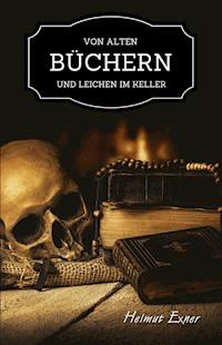 Von alten Büchern und Leichen im Keller - Helmut Exner - ebook