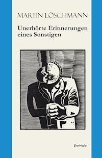 Unerhörte Erinnerungen eines Sonstigen - Martin Löschmann - ebook