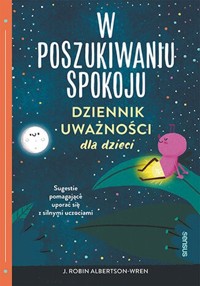 W poszukiwaniu spokoju Dziennik uważności dla dzieci - Albertson-Wren Robin J. - książka