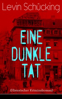 Eine dunkle Tat (Historischer Kriminalroman) - Levin Schücking - ebook