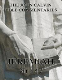 John Calvin's Commentaries On Jeremiah 30- 47 - John Calvin - ebook