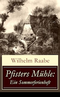Pfisters Mühle: Ein Sommerferienheft - Wilhelm  Raabe - ebook