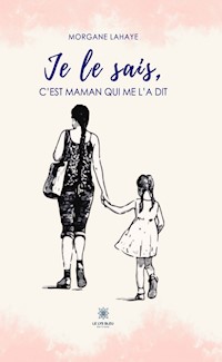 Je le sais, c’est maman qui me l’a dit - Morgane Lahaye - ebook