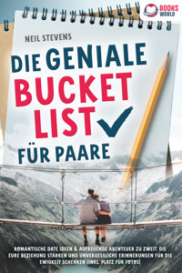 Die geniale Bucket List für Paare: Romantische Date Ideen & aufregende Abenteuer zu zweit, die Eure Beziehung stärken und unvergessliche Erinnerungen für die Ewigkeit schenken (Inkl. Platz für Fotos) - Neil Stevens - ebook
