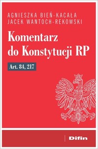 Komentarz do Konstytucji RP art. 84, 217 - Bień-Kacała Agnieszka, Wantoch-Rekowski Jacek - książka