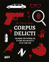 Corpus delicti. Zagadki kryminalne, które rozwiążesz w 60 sekund - Diane M. Vogt - ebook + audiobook + książka