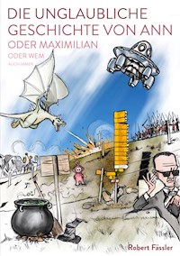 Die unglaubliche Geschichte von Ann oder Maximilian oder wem auch immer - Robert Fässler - ebook