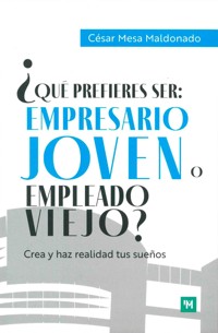 ¿Qué prefieres ser: empresario joven o empleado viejo? - César Mesa Maldonado - ebook