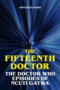 The Fifteenth Doctor - The Doctor Who Episodes of Ncuti Gatwa - Jonathan Ward - ebook