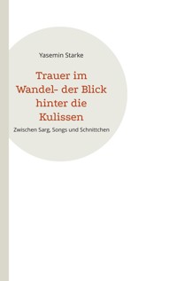 Trauer im Wandel- der Blick hinter die Kulissen - Yasemin Starke - ebook