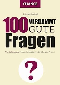 100 Verdammt gute Fragen – CHANGE - Michael Draksal - ebook