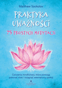 Praktyka uważności. 75 prostych medytacji - Sockolov Matthew - ebook