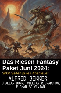 Das Riesen Fantasy Paket Juni 2024: 3000 Seiten pures Abenteuer - Alfred Bekker - ebook