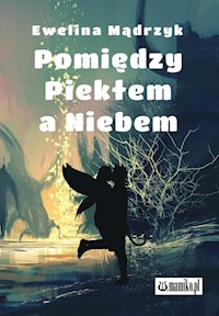 Pomiędzy Piekłem a Niebem - Mądrzyk Ewelina - książka