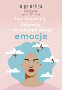 Jak rozumieć, nazywać i regulować swoje emocje - Daliga Olga - ebook + książka
