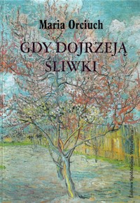 Gdy dojrzeją śliwki - Orciuch Maria - książka