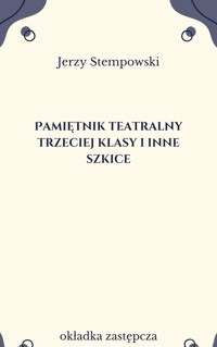 Pamiętnik teatralny trzeciej klasy i inne szkice - Stempowski Jerzy - ebook