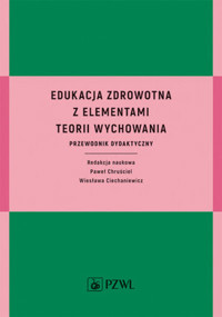 Edukacja zdrowotna z elementami teorii wychowania. Przewodnik dydaktyczny - Paweł Chruściel, Wiesława Ciechaniewicz - książka