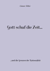 Gott schuf die Zeit... - Günter Hiller - ebook