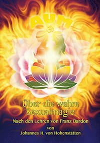 Über die wahre Sexualmagie - Johannes H. von Hohenstätten - ebook