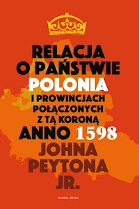 Relacja o państwie Polonia i prowincjach połączonych z tą koroną Anno 1598 - Peyton John Jr. - książka