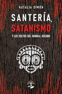 Santería, satanismo y los cultos del umbral oscuro - NATALIA SIMÓN - ebook