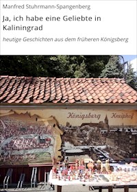 Ja, ich habe eine Geliebte in Kaliningrad - Manfred Stuhrmann-Spangenberg - ebook