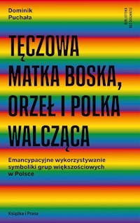 Tęczowa Matka Boska orzeł i polka walcząca - Puchała Dominik - książka
