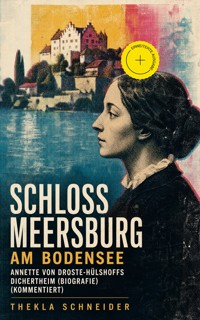 Schloss Meersburg am Bodensee: Annette von Droste-Hülshoffs Dichertheim (Biografie) (Kommentiert) - Thekla Schneider - ebook