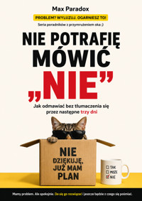 Nie potrafię mówić „nie” - Jak odmawiać bez tłumaczenia się przez następne trzy dni - Max Paradox - ebook